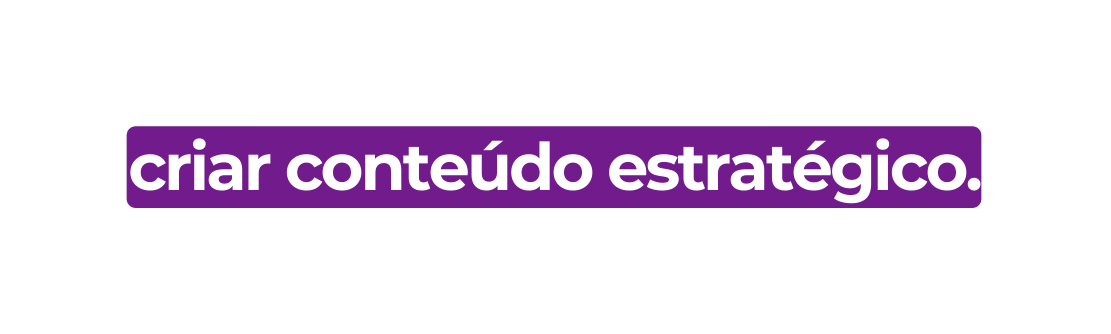 criar conteúdo estratégico